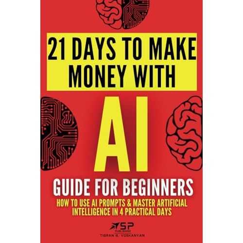 AI Guide for Beginners: How to Use AI Prompts & Master Artificial Intelligence in 4 Practical Days