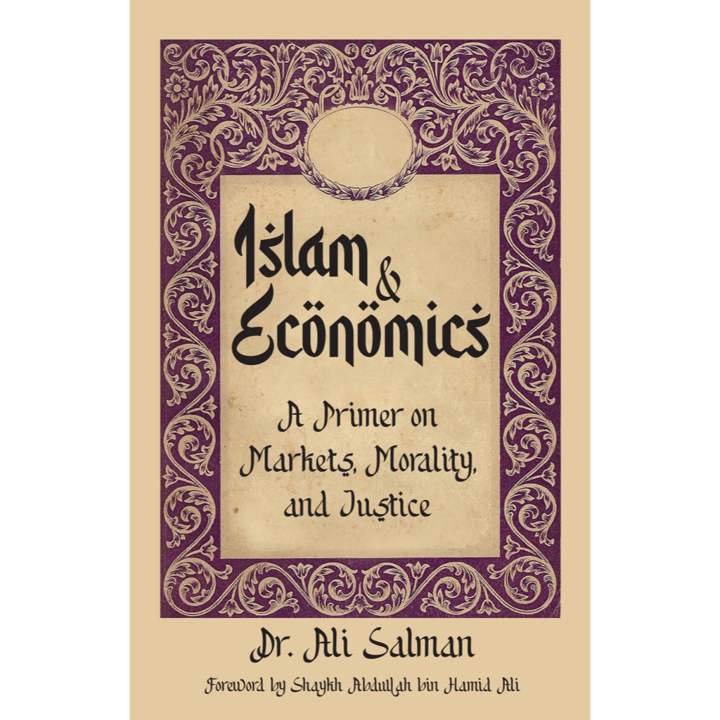 Islam & Economics: A Primer on Markets, Morality, and Justice (Penulis: Ali Salman)
