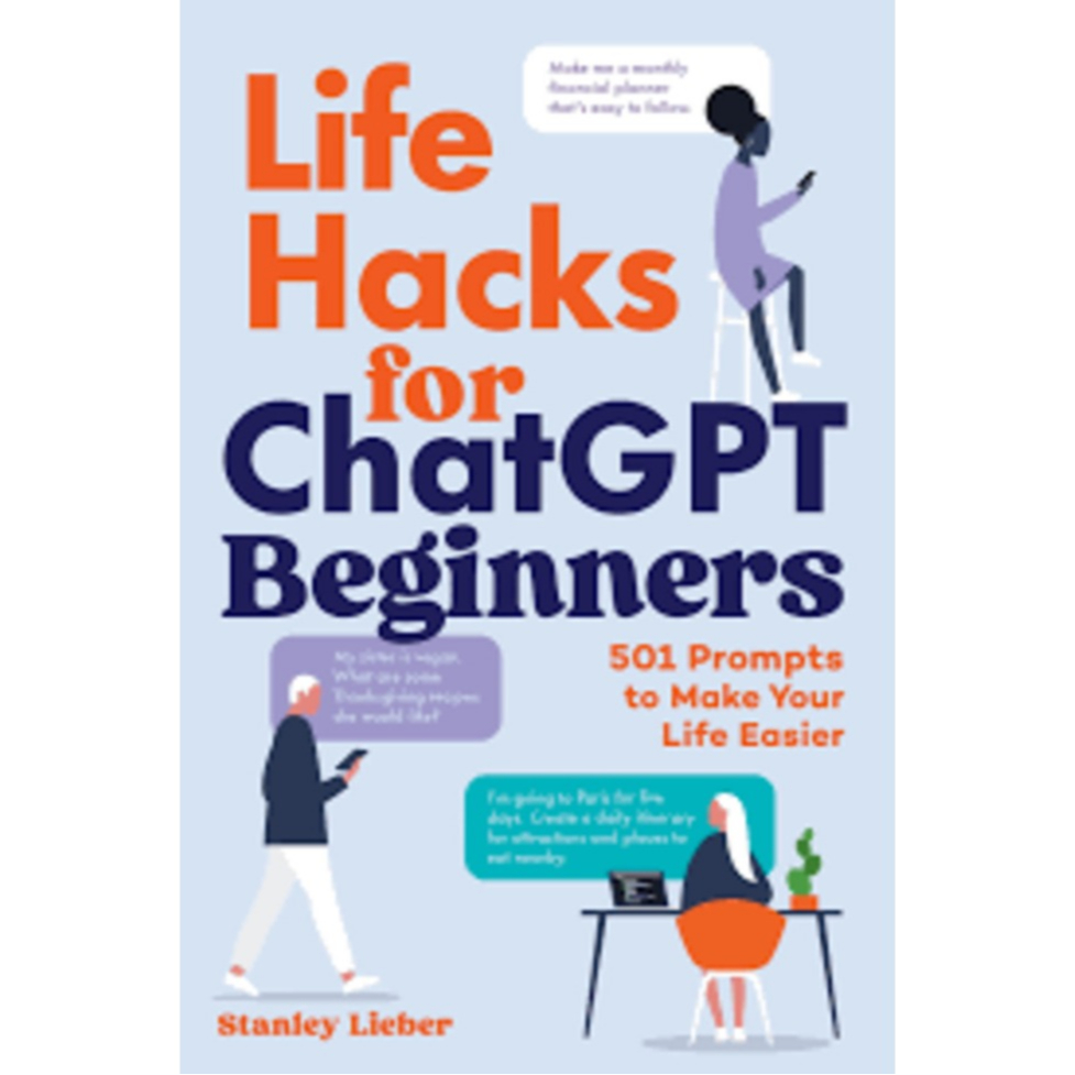 Life Hacks For ChatGPT Beginners by Stanley Lieber (Paperback) ISBN: 9798897170289