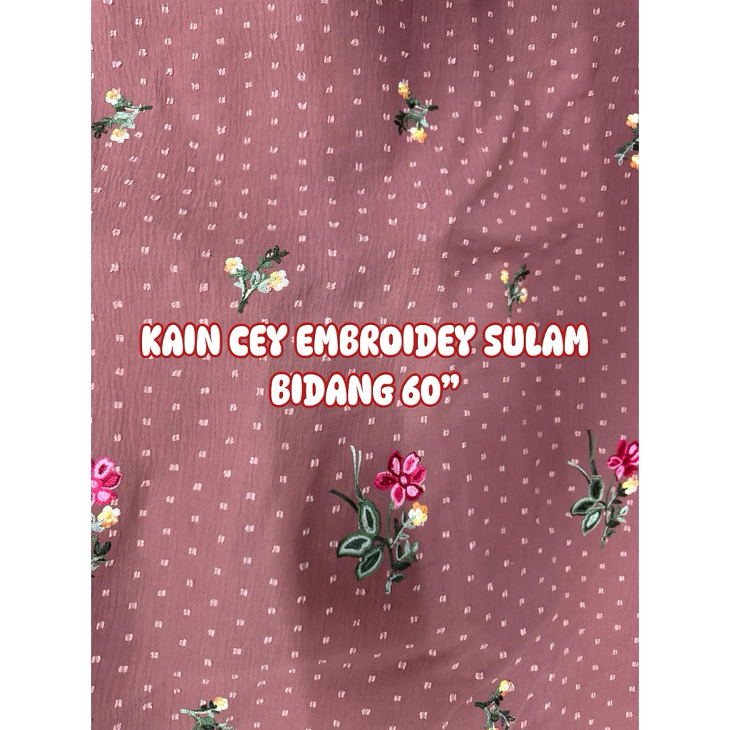 (0.5M) Kain Cey Embroidery Sulam / Printed Bidang 60 – Corak Bunga Eksklusif