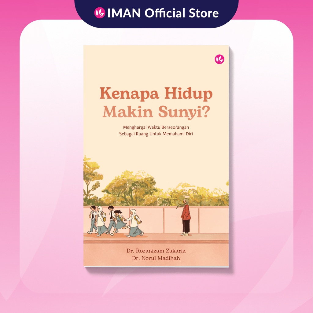 IMAN Kenapa Hidup Makin Sunyi? oleh Dr. Rozanizam Zakaria & Dr. Norul Madihah