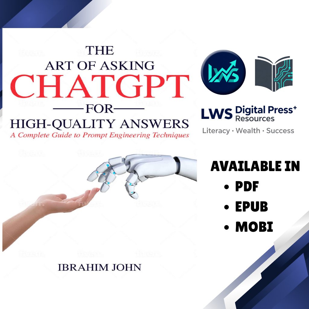 The Art of Asking ChatGPT for High-Quality Answers: A Complete Guide to Prompt Engineering Techniques - Ibrahim John