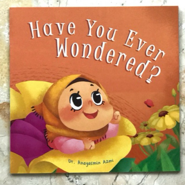 Have You Ever Wondered? by Dr. Anayasmin Azmin | Islamic Picture Books for Muslim Children & Kids |