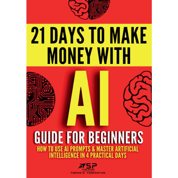 AI Guide for Beginners : How to Use AI Prompts & Master Artificial Intelligence in 4 Practical Days | business