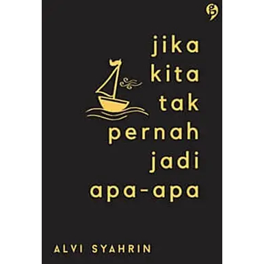 Jika Kita Tak Pernah Jadi Apa-Apa oleh Alvi Syahrin | panduan emosi | best seller