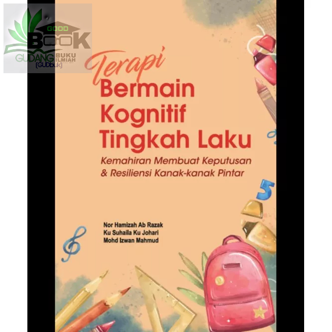 TERAPI BERMAIN KOGNITIF TINGKAH LAKU KEMAHIRAN MEMBUAT KEPUTUSAN & RESILIENSI KANAK-KANAK PINTAR (USIM PRESS)