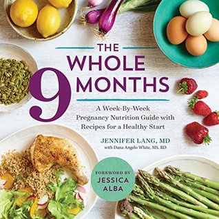 The Whole 9 Months: A Week-By-Week Pregnancy Nutrition Guide with Recipes for a Healthy Start | COOKBOOKS ( PDF / EPUB )