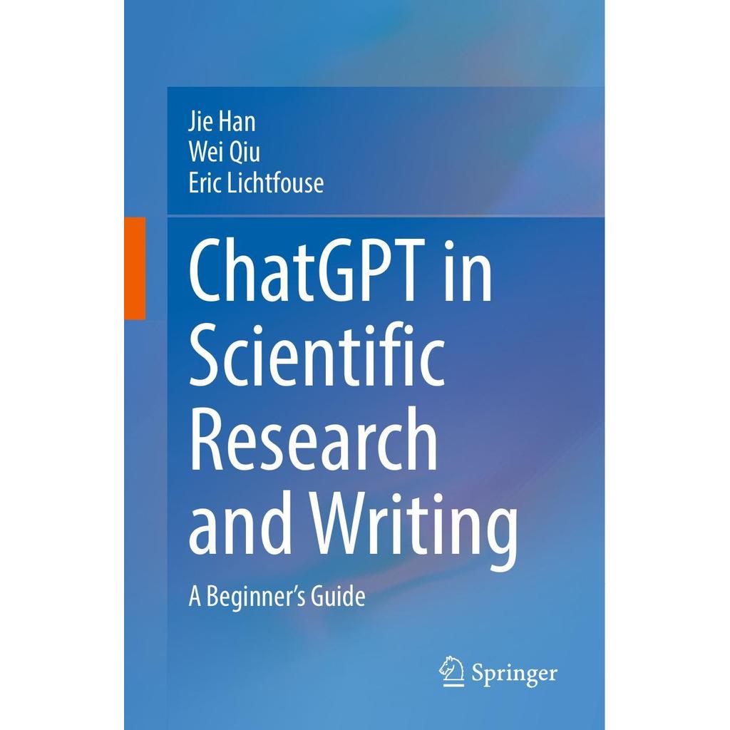ChatGPT in Scientific Research and Writing by Jie Han, Wei Qiu, Eric Lichtfouse