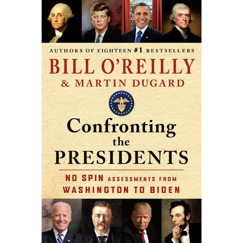 Confronting the Presidents: No Spin Assessments from Washington to Biden [Paperback] By: Bill O'Reil