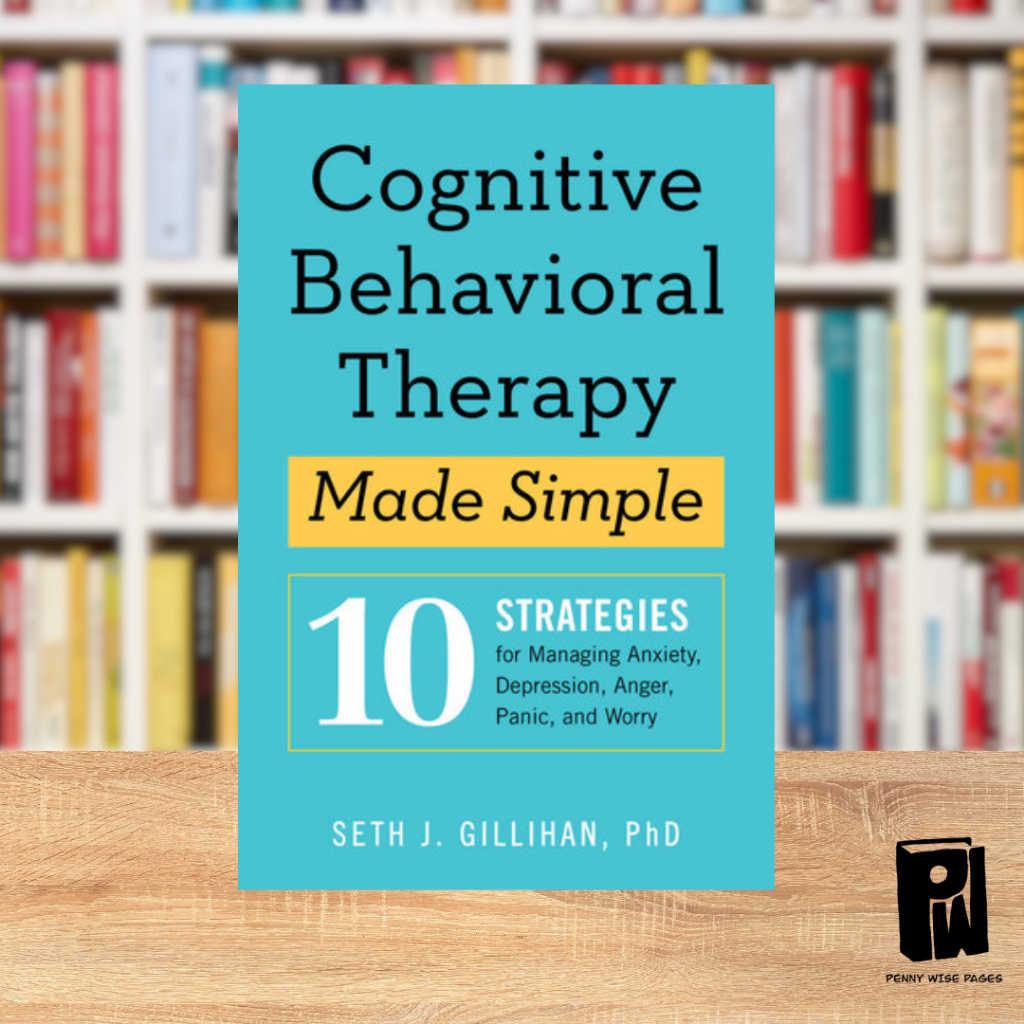 Cognitive Behavioral Therapy:10 Strategies for Managing Anxiety, Depression, Anger, Panic, and Worry