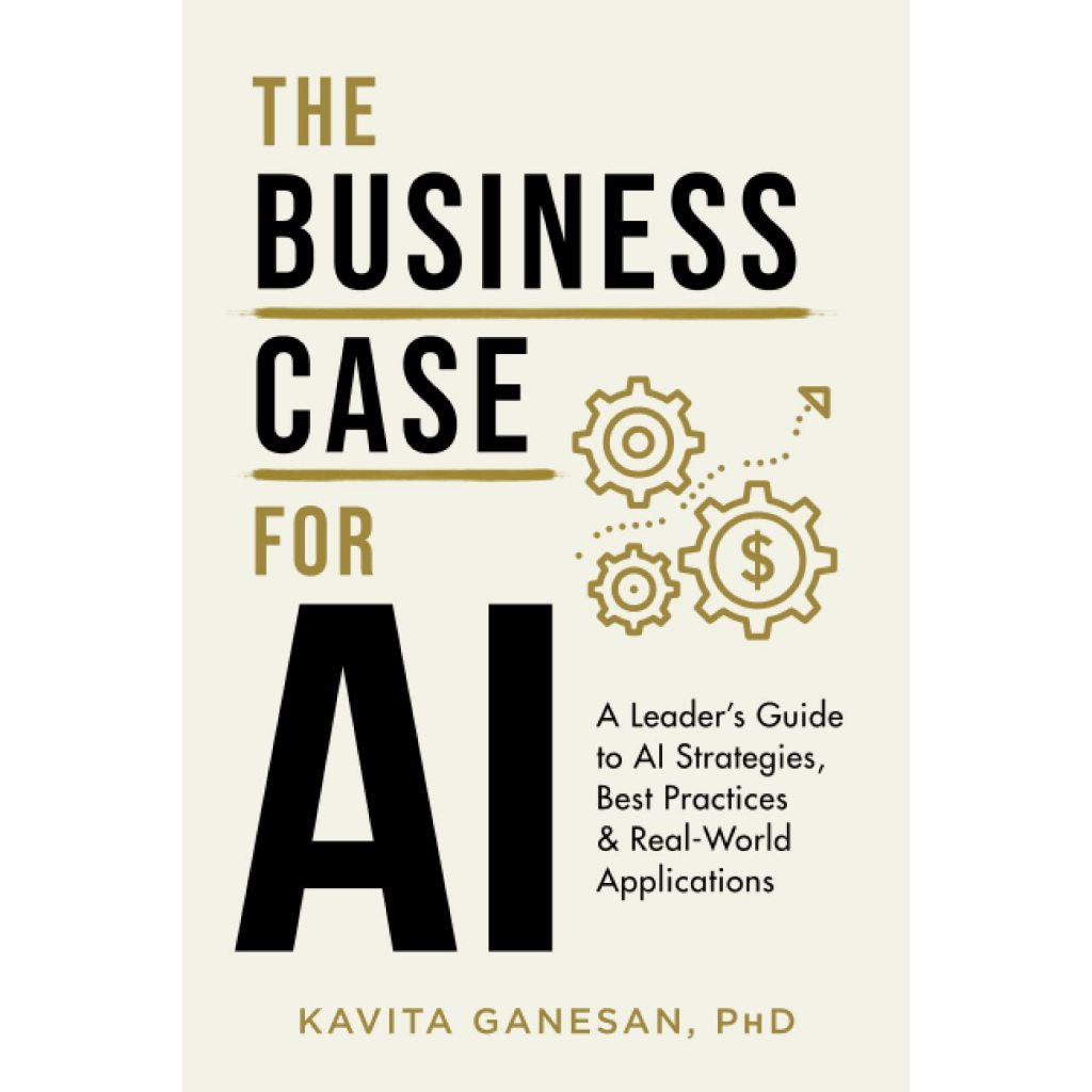 The Business Case for AI: A Leader's Guide to AI Strategies, Best Practices & Real-World Application