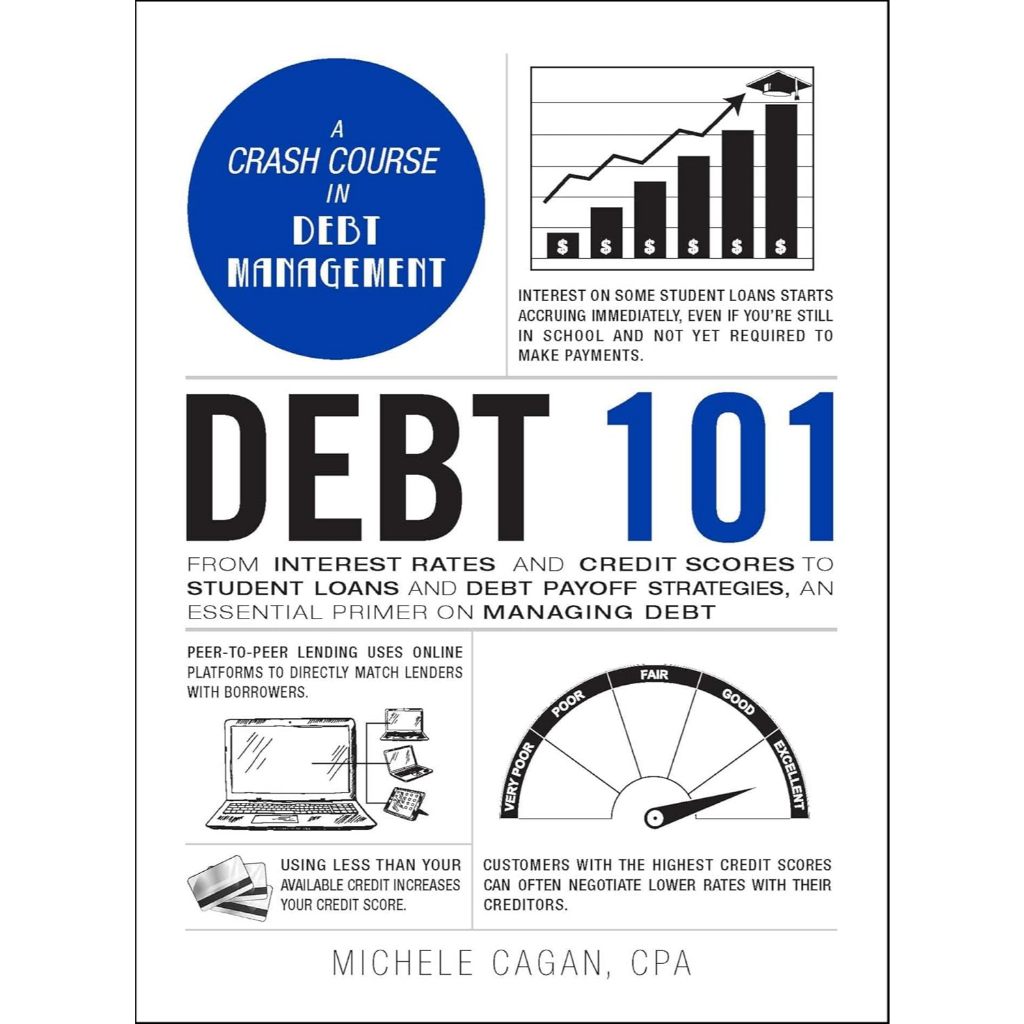Debt 101: From Interest Rates and Credit Scores to Student Loans and Debt Payoff Strategies, an Ess