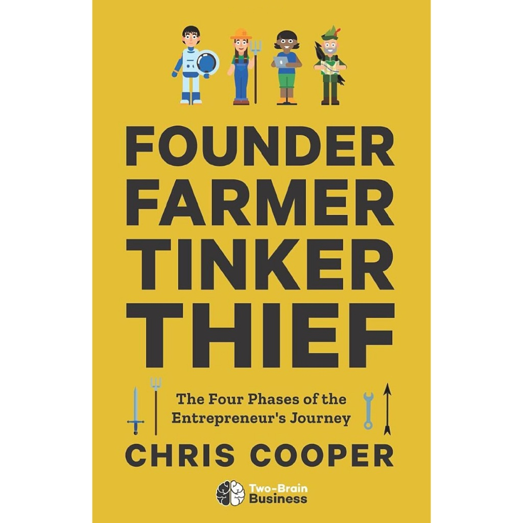 Founder, Farmer, Tinker, Thief: The Four Phases of the Entrepreneur's [Paperback] By: Chris Cooper