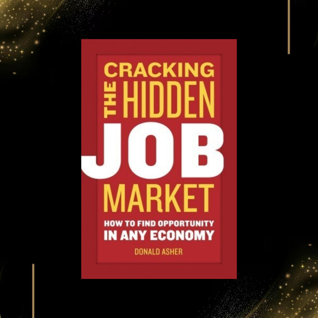 Cracking The Hidden Job Market: How to Find Opportunity in Any Economy by Donald Asher
