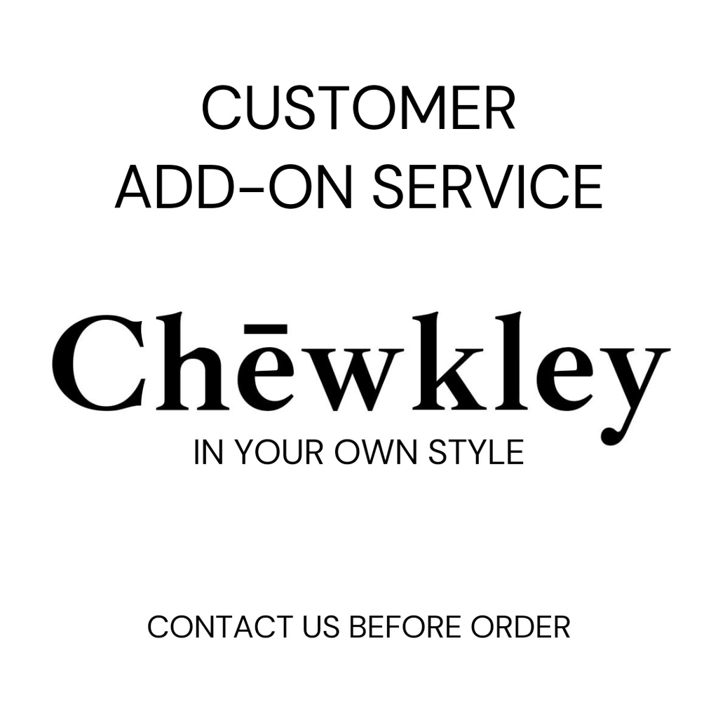 CHEWKLEY Customer Add-On Service (Contact Us Before Placing Order)