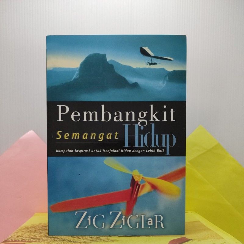 PEMBANGKIT SEMANGAT HIDUP (Kumpulan Inspirasi untuk Menjalani Hidup dengan Lebih Baik), oleh Zig Ziglar.
