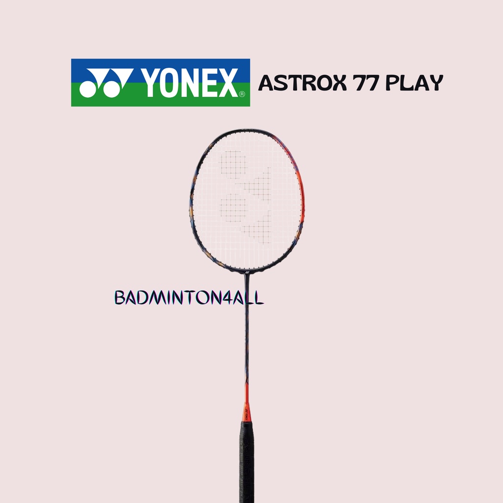 YONEX ASTROX 77 PLAY BADMINTON RACKET [NEW ARRIVAL] | Shopee Malaysia