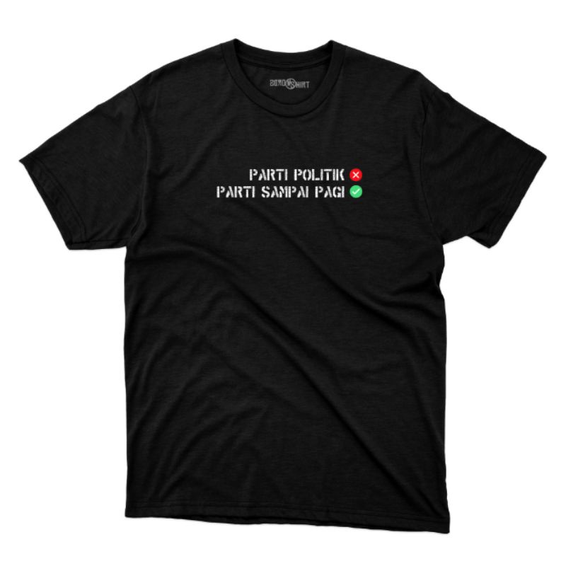 Baju T-shirt No Parti Politik Yes Parti Sampai Pagi Unisex Cotton Tiktok Tiktoker Shirt