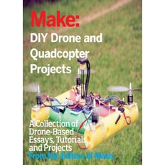 DIY Drone and Quadcopter Projects (eBook) | Tutorials, Essays, and Projects | Make: Editors