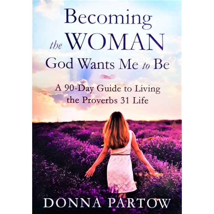 [BnB] the Woman God Wants Me to Be A 90Day Guide to Living the Proverbs 31 Life by
