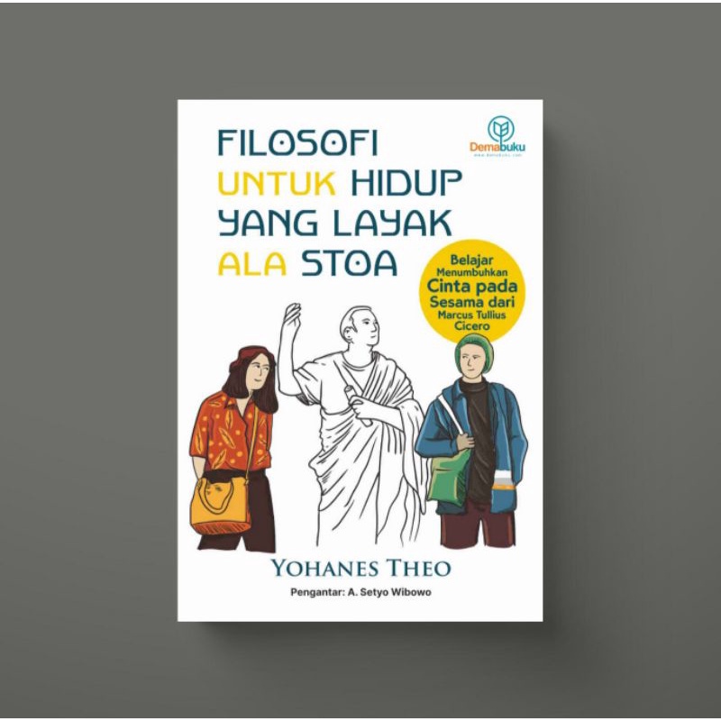 Stoic Philosophy for a Worthy Life: Learning to Grow Love in Others from Marcus Tullius Cicero - Yohanes Theo