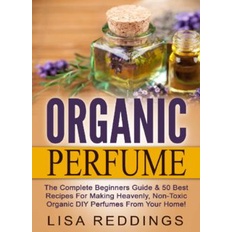 Organic Perfume eBook | DIY Non-Toxic Perfume Recipes & Aromatherapy Guide by Lisa Reddings