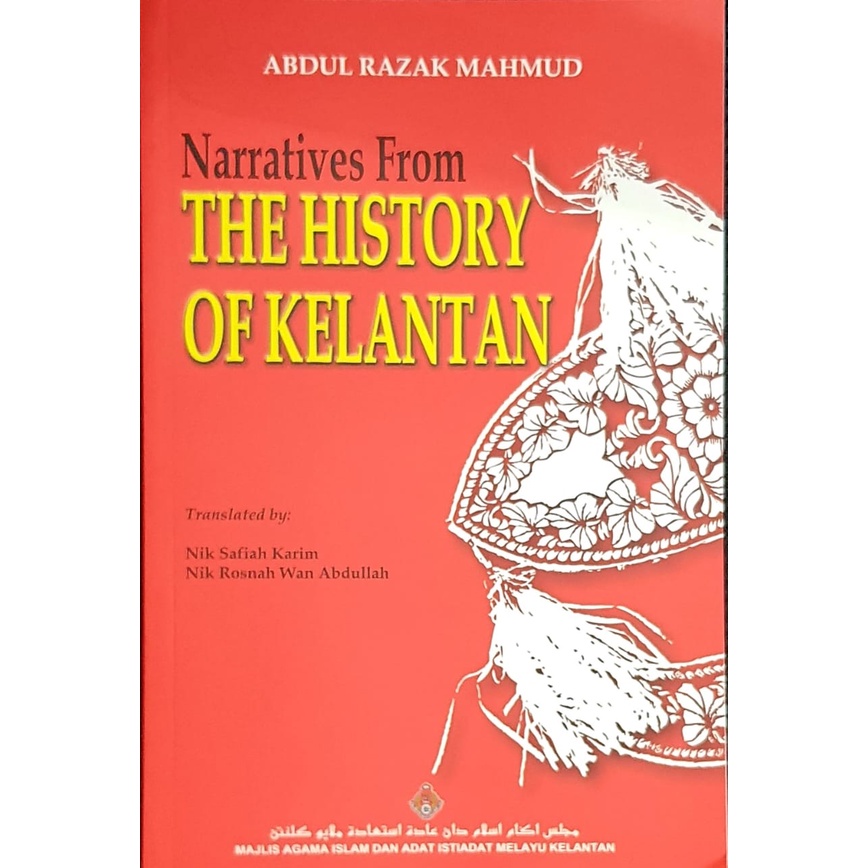 Narratives From The History Of Kelantan (Majlis Agama Islam & Adat Istiadat Melayu Kelantan)