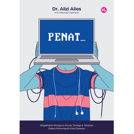 PENAT: Bagaimana Mengurus Emosi, Tenaga & Tekanan Dalam Menempuhi Alam Dewasa oleh Dr Alizi Alias