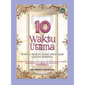 10 WAKTU UTAMA: WAKTU-WAKTU YANG MUSTAJAB UNTUK BERDOA