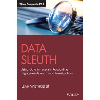 Data Sleuth: Using Data in Forensic Accounting Engagements and Fraud Investigations