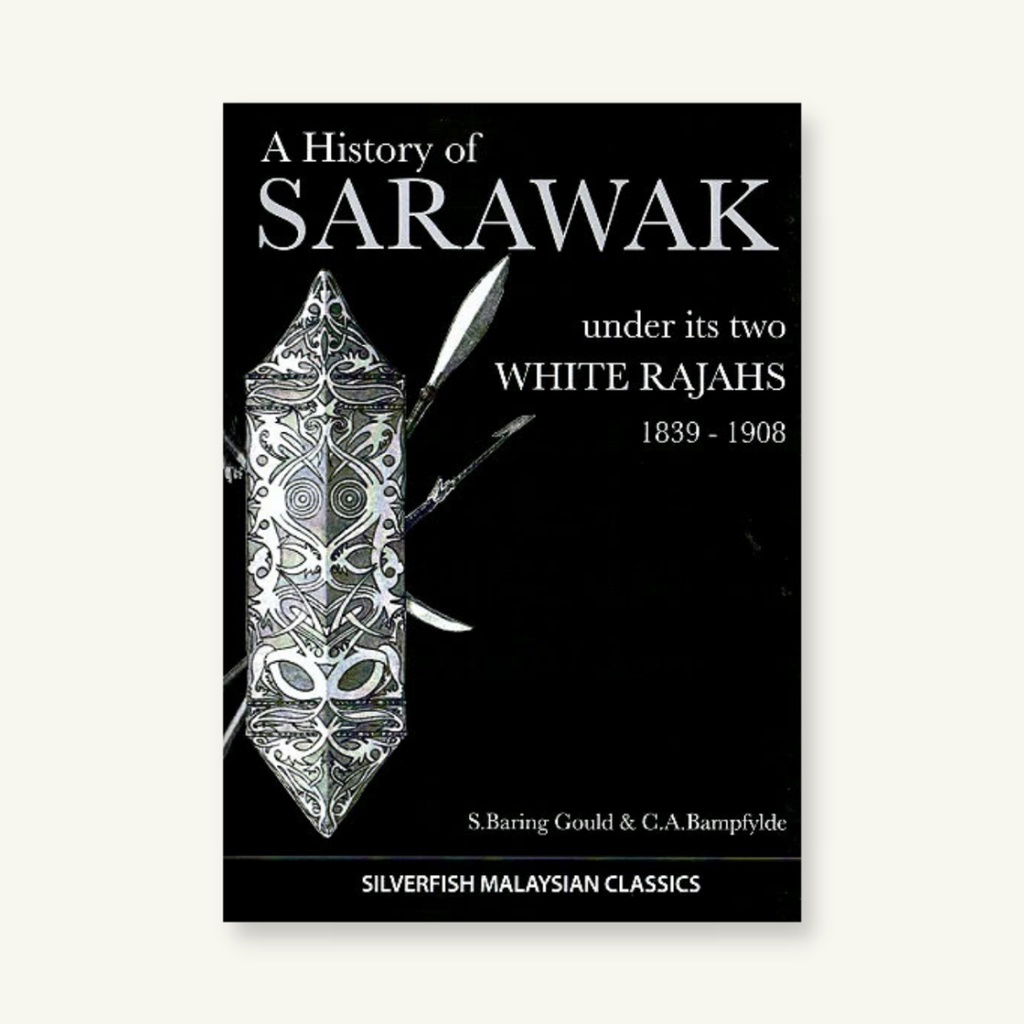 A HISTORY OF SARAWAK UNDER ITS TWO WHITE RAJAHS 1839-1908 | Bundusan ...