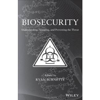 Biosecurity: Understanding, Assessing, and Preventing the Threat [1 ed.] (2013)