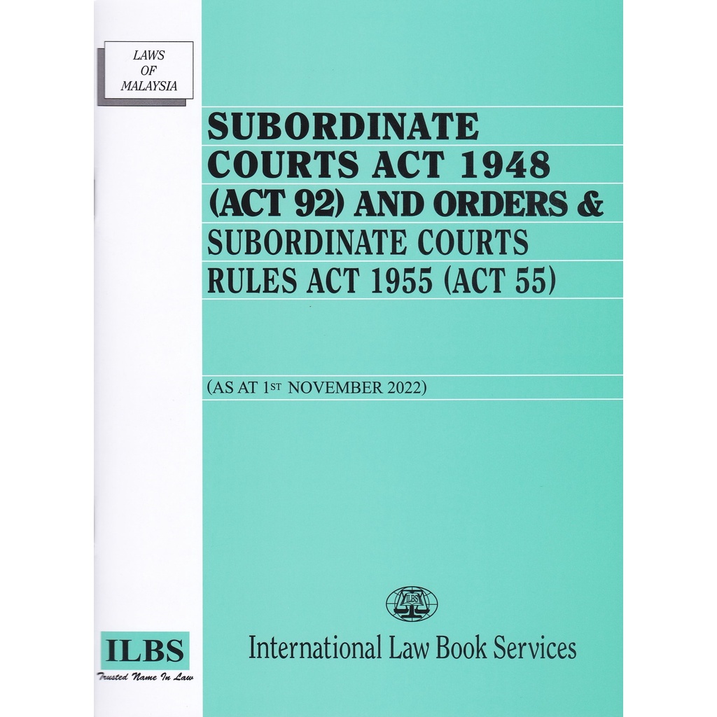 Subordinate Courts Act 1948 (Act 92) and Orders & Subordinate Courts Rules Act 1955 (Act 55) [As At 1st November 2022]