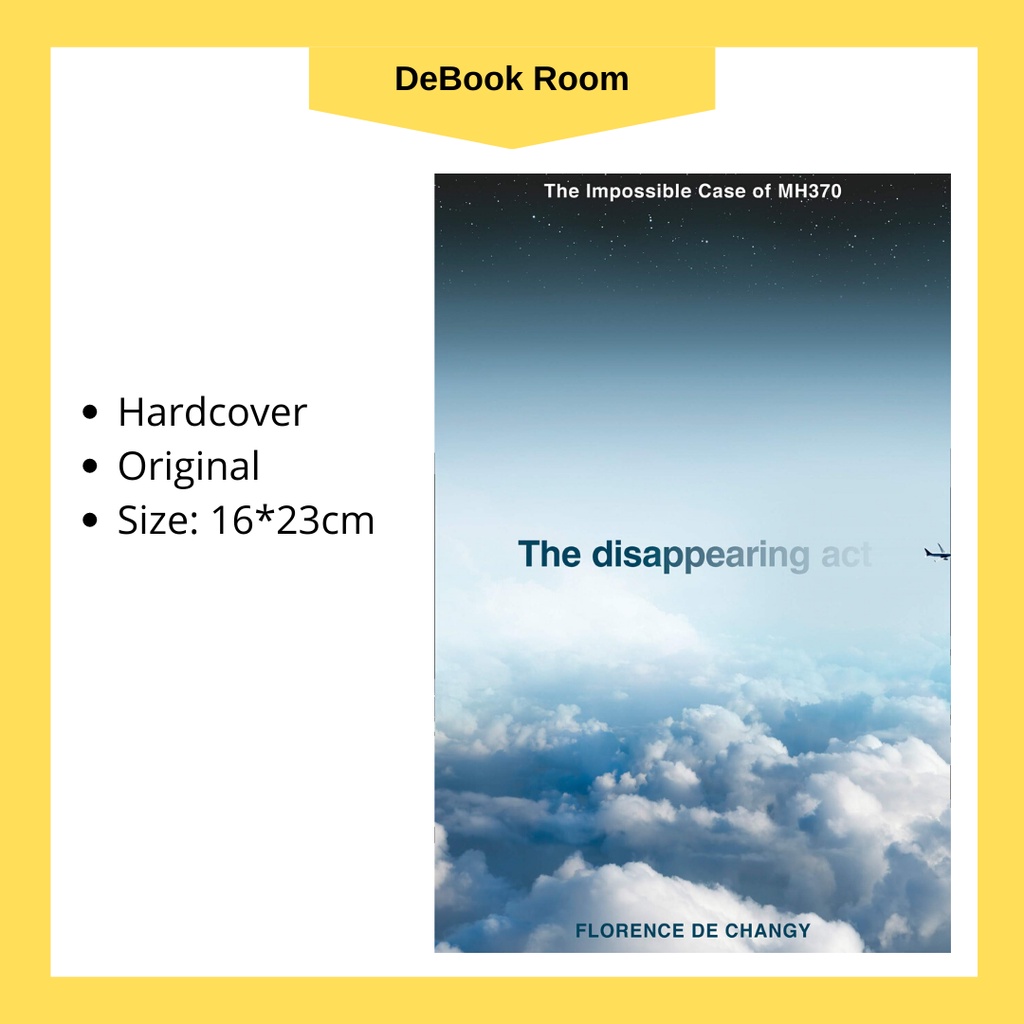 The Disappearing Act : The Impossible Case of MH370 by Florence de Changy