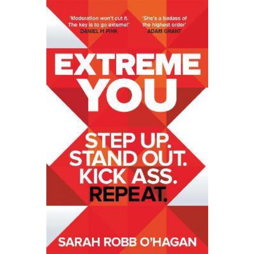 Extreme You : Step up. Stand out. Kick ass. Repeat. by Sarah Robb O'Hagan