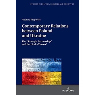 Contemporary Relations between Poland and Ukraine: The “Strategic Partnership” and the Limits Thereof