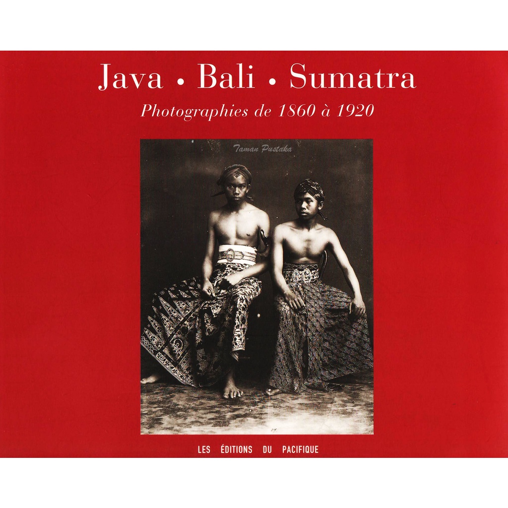 Photographs of Java, Bali, Sumatra 1860s 1920s Java, Bali, Sumatra