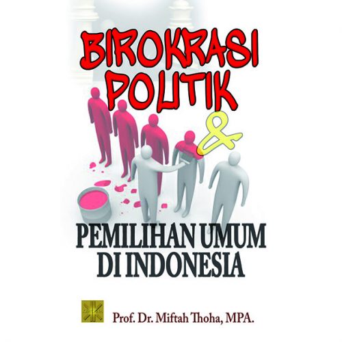 Political Bureaucracy And General Election In Indonesia - Prof. Dr. Miftah Thoha PRENADA