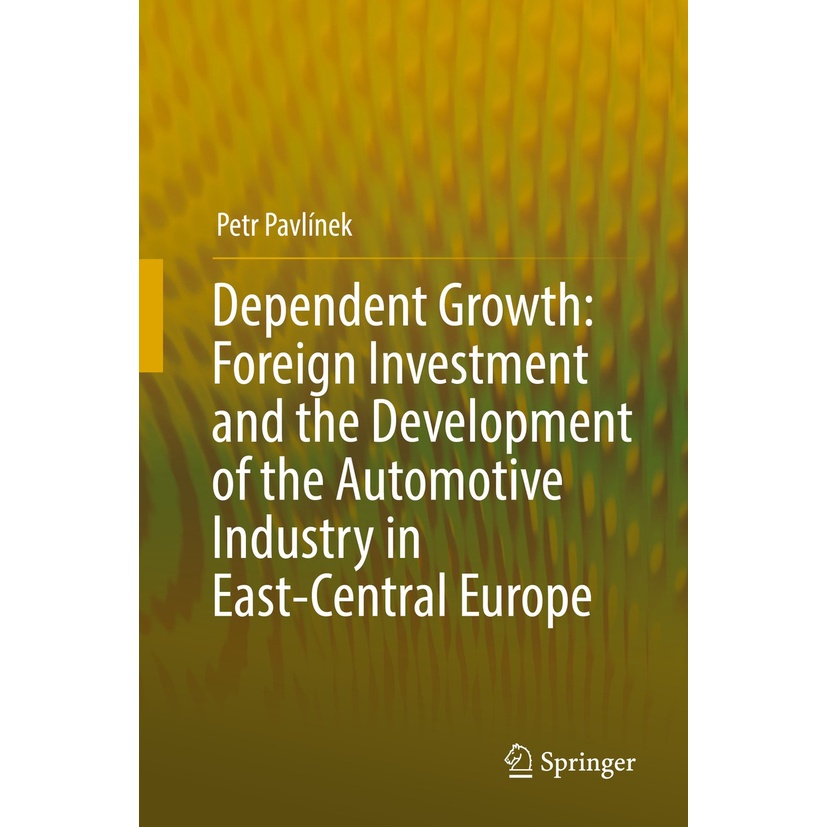 Dependent Growth: Foreign Investment and the Development of the Automotive Industry in East-Central Europe [1 ed.]