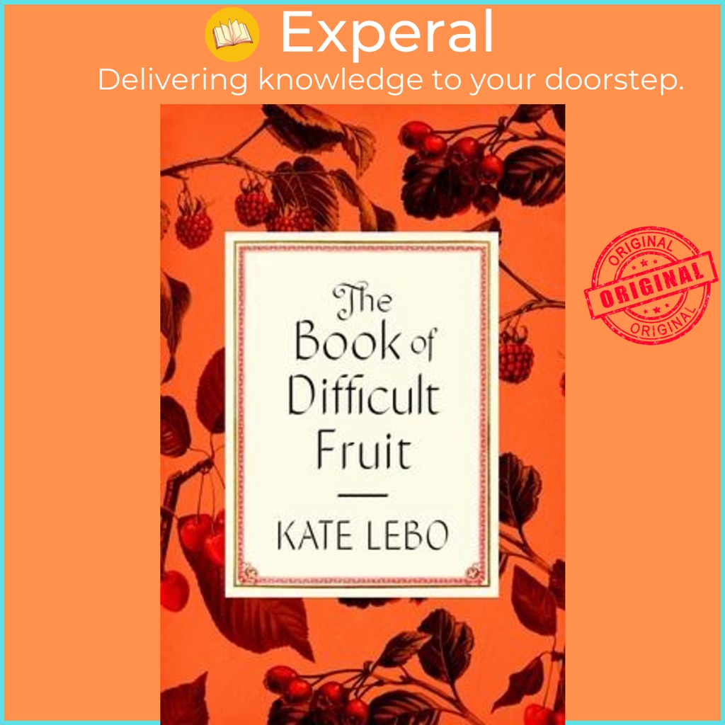 [English - 100% Original] - The Book of Difficult Fruit : Arguments for the Tart, Tender, and U by Kate Lebo (hardcover)