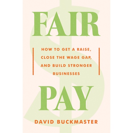 [English - 100% Original] - Fair Pay - How to Get a Raise, Close the Wage Ga by David Buckmaster (US edition, hardcover)