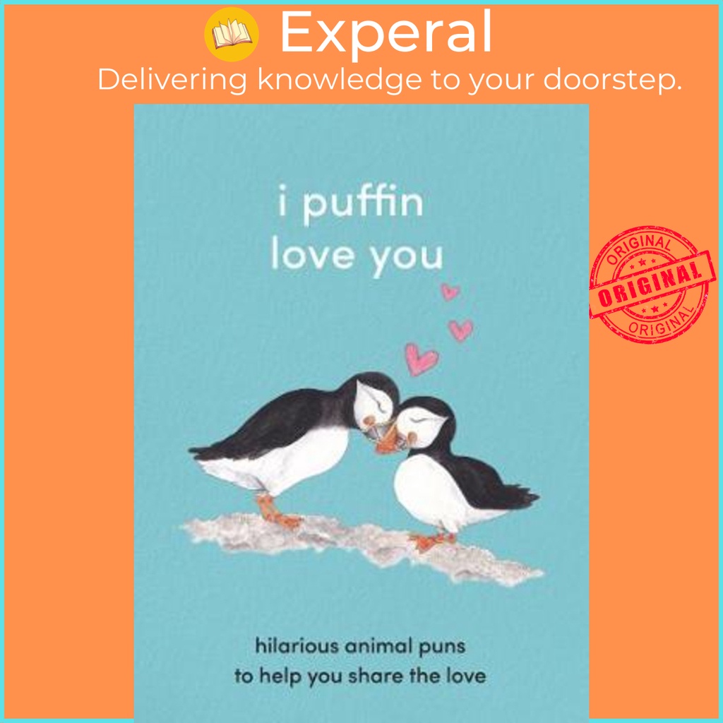 [English - 100% Original] - I Puffin Love You : Hilarious Animal Puns to Help You Share the by (UK edition, hardcover)