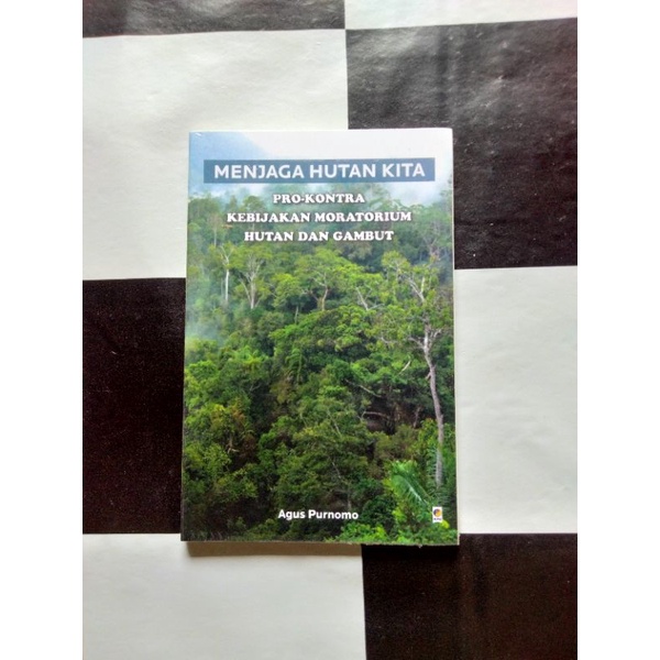 Environmental Book, Maintaining Our Forest Pro-Conservation Of Forest And Peat Moratorium Policy (Agus Purnomo)