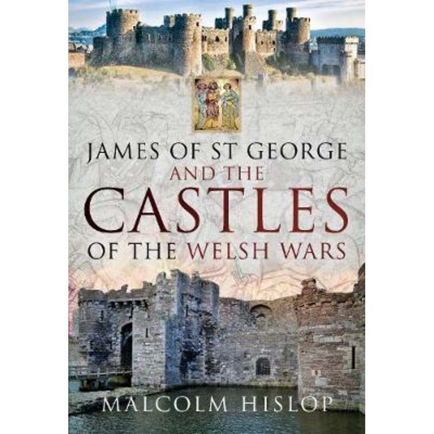 [English - 100% Original] - James of St George and the Castles of the Welsh Wa by Malcolm Hislop (UK edition, hardcover)