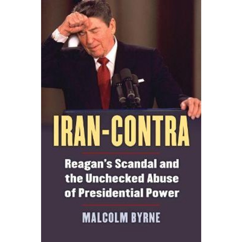 [English - 100% Original] - Iran-Contra : Reagan's Scandal and the Unchecked Ab by Malcolm Byrne (US edition, paperback)