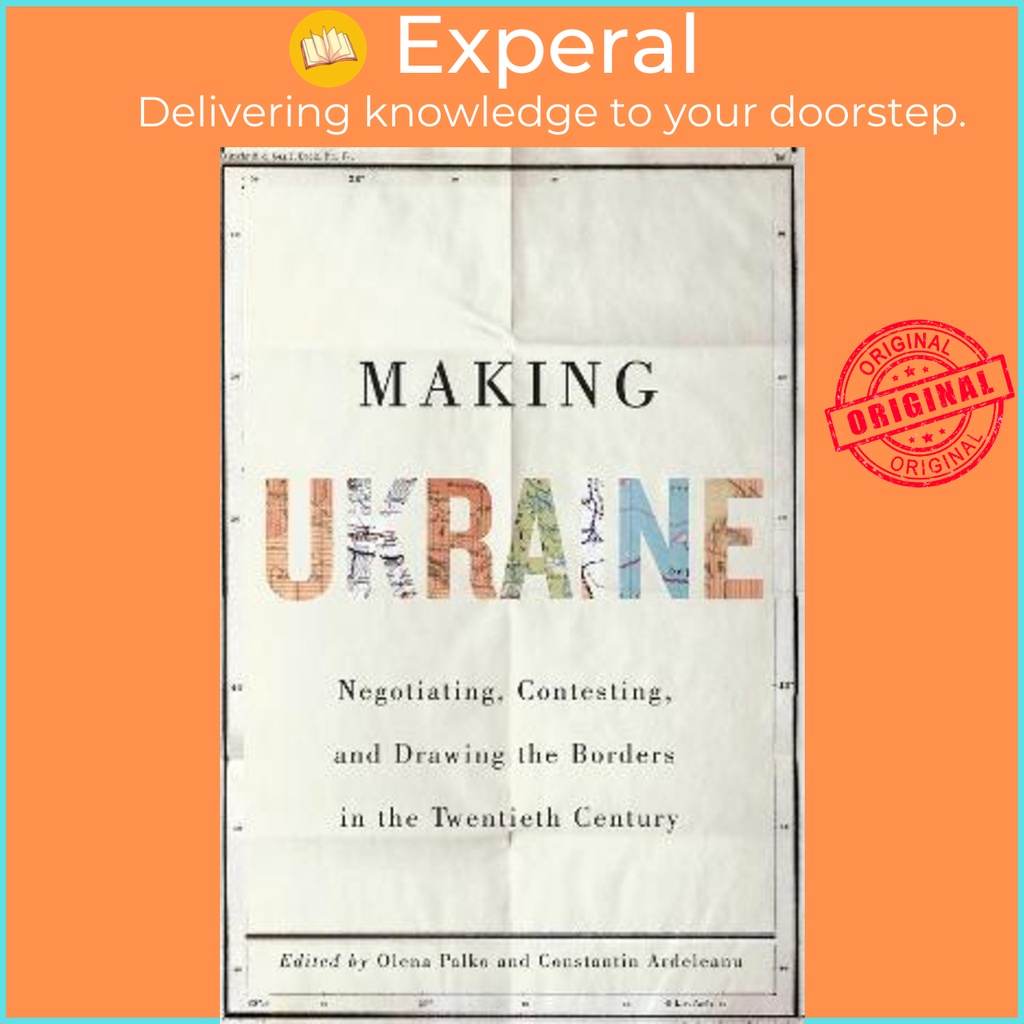 [English - 100% Original] - Making Ukraine : Negotiating, Contesting, and Drawing the Borde by Ulrich Schmid (hardcover)