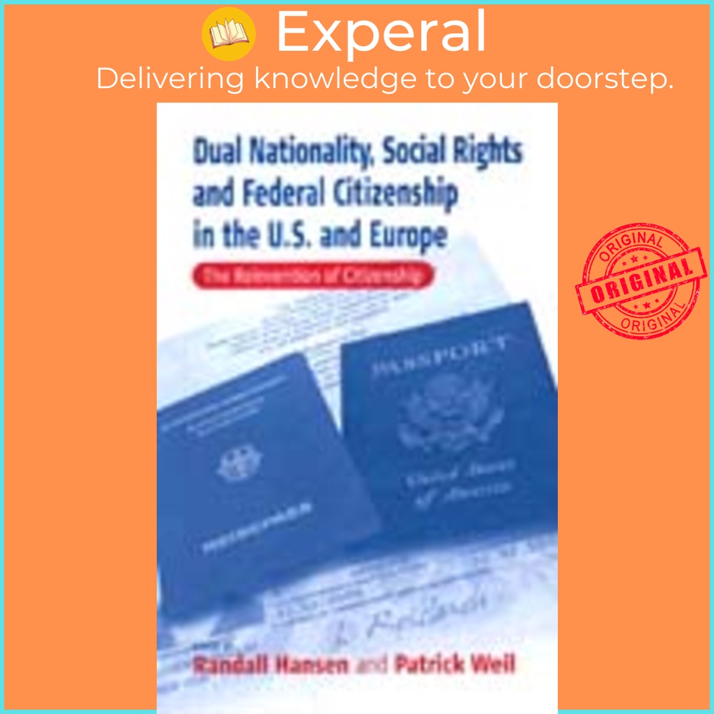 Dual Nationality, Social Rights and Federal Citizenship in the U.S. and Europe - by Patrick Weil (US edition, hardcover)