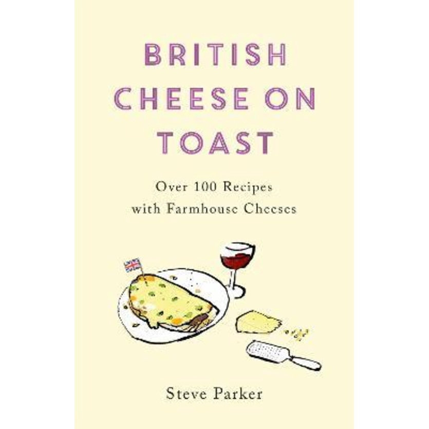 [English - 100% Original] - British Cheese on Toast : Over 100 Recipes with Farm by Steve Parker (UK edition, paperback)