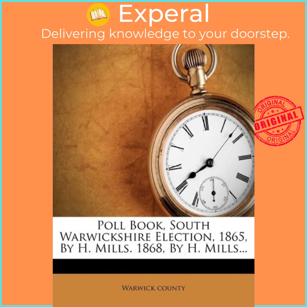 [English - 100% Original] - Poll Book, South Warwickshire Election, 1865, by H by Warwick County (US edition, paperback)