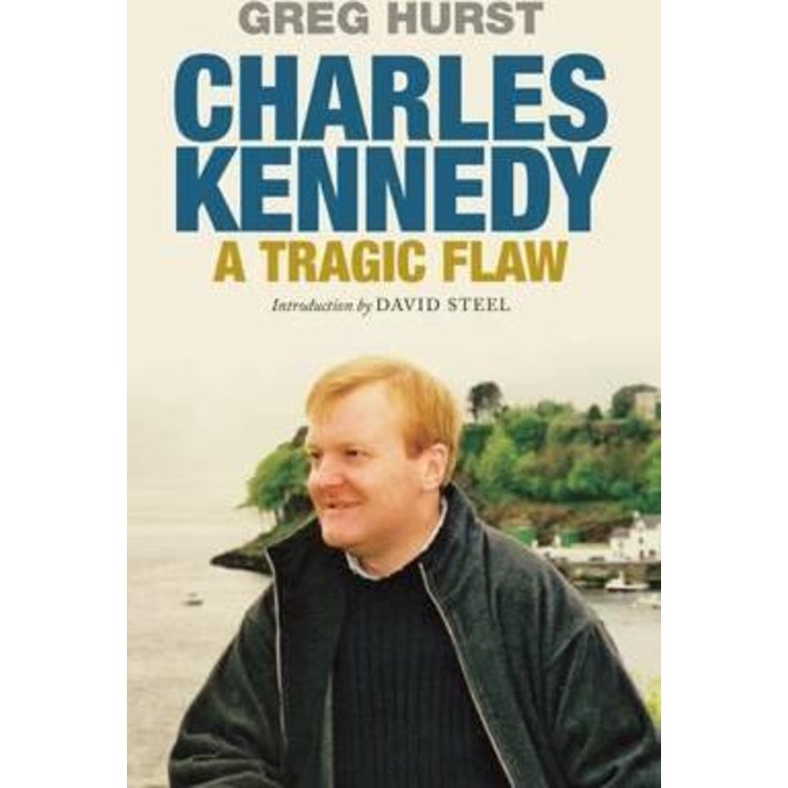 [English - 100% Original] - Charles Kennedy : A Tragic Flaw by Greg Hurst (UK edition, paperback)